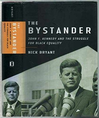 The Bystander: John F. Kennedy and the - Hardcover, by Bryant Nick - Very Good u