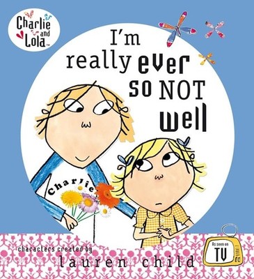 Charlie and Lola: I'm Really Ever So Not Well by Child, Lauren Hardback Book The