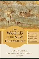 The World Of The New Testament - Cultural, Social, And Historical Contexts