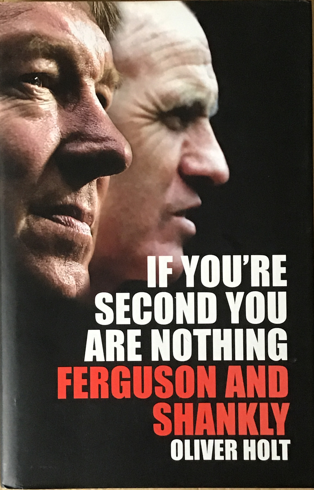 If You're Second You Are Nothing: Ferguson and Shankly by Oliver Holt (Hardback)