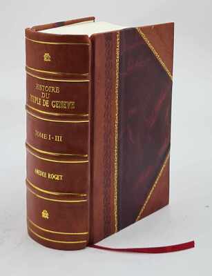 Histoire du peuple de Genève depuis la réforme jusq Vol-1-3 1870 [Leather Bound]