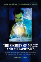 The Secrets Of Magic And Metaphysics | Book One Of The Chronicles Of El Miron