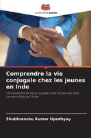 Comprendre La Vie Conjugale Chez Les Jeunes En Inde Shubhranshu Kumar Upadhyay