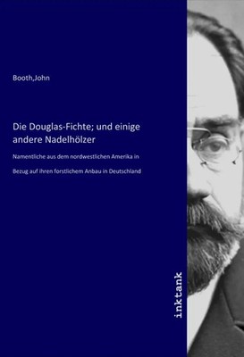 John Booth | Die Douglas-Fichte; und einige andere Nadelhölzer | Taschenbuch