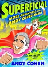 Superficial : More Adventures from the Andy Cohen Diaries by Andy Cohen...
