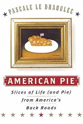 American Pie: Slices of Life - Hardcover, by Draoulec Pascale Le - Very Good u