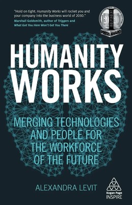 Humanity Works Merging Technologies and People for the Workforce of the Future