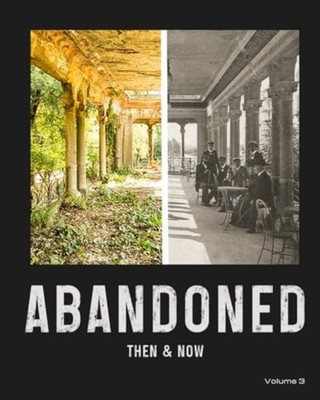 Abandoned Then and Now, Volume 3 - Paperback NEW STEVEN. JOHNSTO 2024-03-08