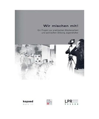 Wir mischen mit!: Ein Projekt zur praktischen Medienarbeit und politischen Bildu