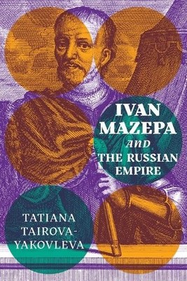 Tatiana Tairova-Yakovleva Ivan Mazepa and the Russian Empire (Paperback)