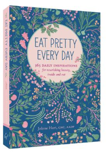 Jolene Hart Eat Pretty Everyday: 365 Daily Inspirations for Nourishi (Tascabile)