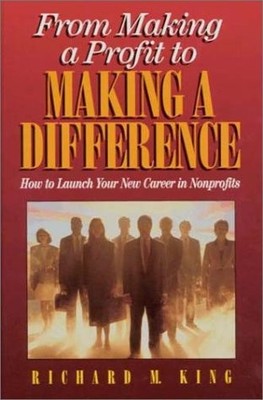 From Making a Profit to Making a Difference: How to Launch Your New Career in N