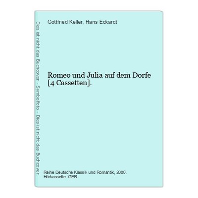 Romeo und Julia auf dem Dorfe [4 Cassetten]. Keller, Gottfried und Hans Eckardt: