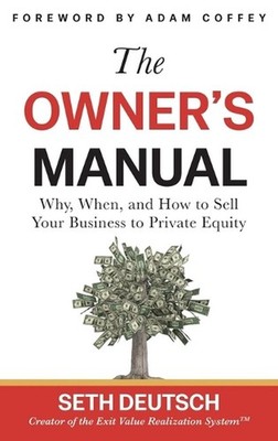 The Owner's Manual: Why, When, and How to Sell Your Business to Private Equity b