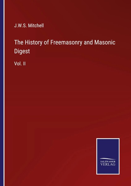 J. W. S. Mitchell | The History Of Freemasonry And Masonic Digest | Taschenbuch-image