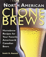 NORTH AMERICAN CLONE BREWS: HOMEBREW RECIPES FOR YOUR By Scott R. Russell *Mint*