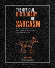The Official Dictionary of Sarcasm: A Lexicon for Those of Us Who Are Bet - GOOD