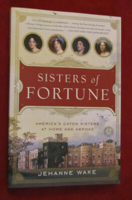 Sisters of Fortune: America's Caton Sisters at Home and Abroad by J. Wake PB NEW
