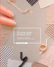 The Colette Guide to Sewing Knits: Professional Techniques for Beautiful Everyda