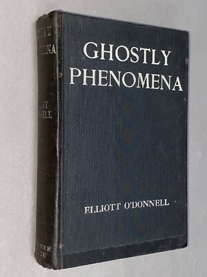 GHOSTLY PHENOMENA - Elliott O'Donnell [1910 1st Ed] Phantasms Hauntings Ghosts
