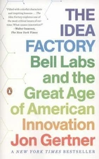 The Idea Factory: Bell Labs and the Great Age of American Innovation, Gertner, J
