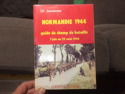 DAS SCHLACHTFELD 7. Juni bis 22. August 1944 NORMANDIE J.P. Bénamou Ed. HEIMDAL