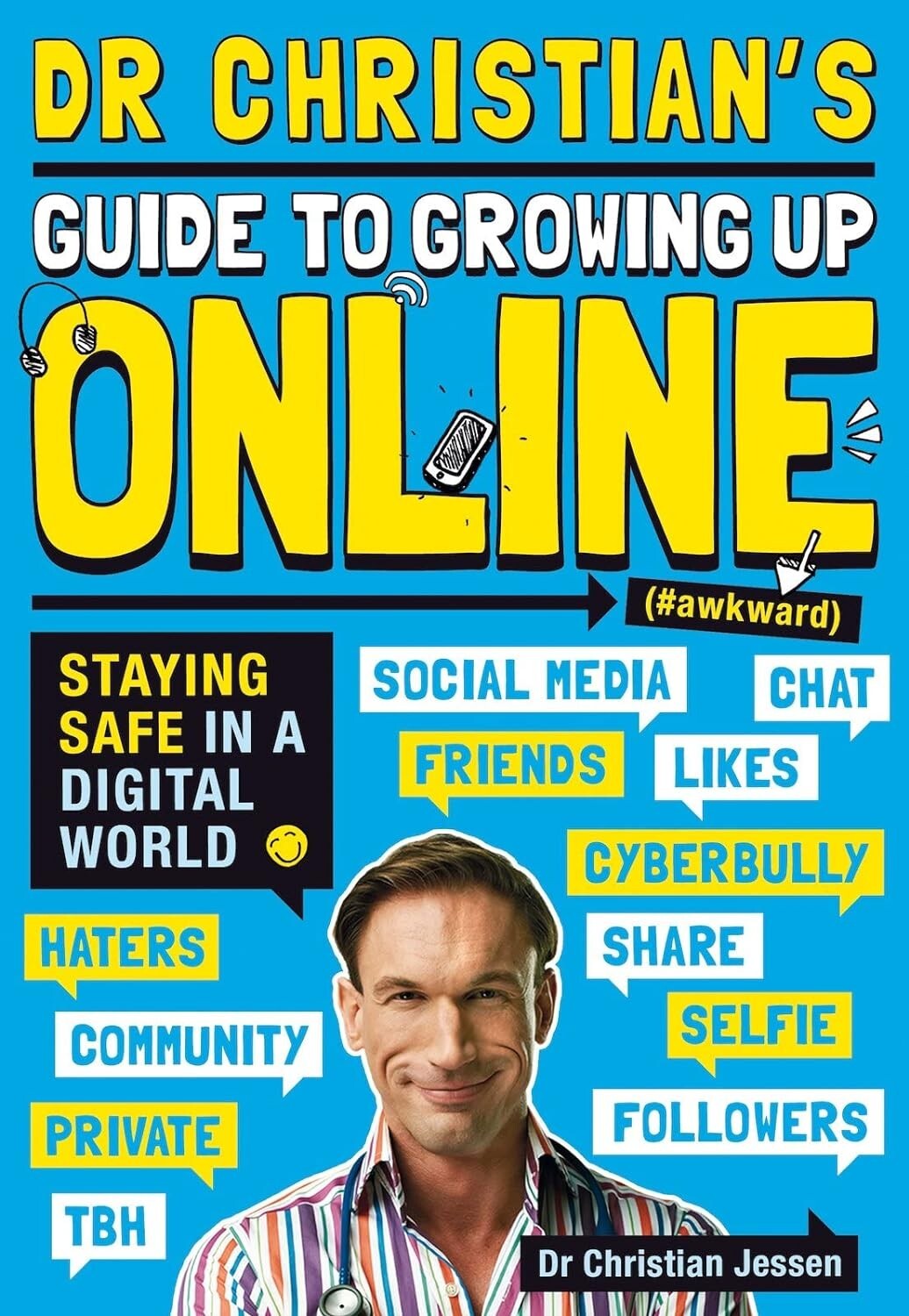 Dr Christian's Guide to Growing Up Online (Hashtag: Awkward) Dr Christian Jessen