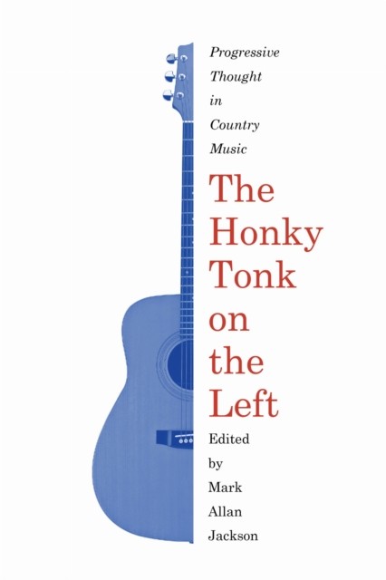 The Honky Tonk on the Left: Progressive Thought by Mark Allan Jackson PAPERBACK