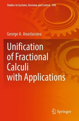 Unification of Fractional Calculi with Applications (Studies in Systems, Decisio