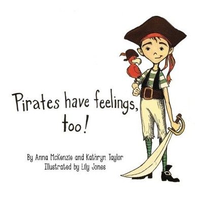 PIRATES HAVE FEELINGS, TOO! By Anna Mckenzie & Kathryn Taylor **BRAND NEW**
