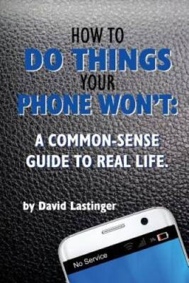 How to do things your phone wont: A common sense guide t - VERY GOOD