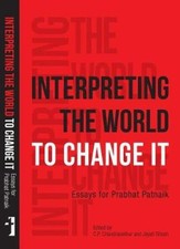 Interpreting the World to Change It - Essays for Prabhat Patnaik [Paperback]