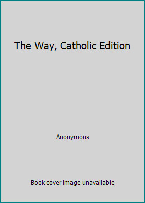 The Way, Catholic Edition by Anonymous