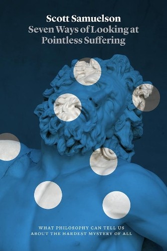 Scott Samuelson Seven Ways of Looking at Pointless Suffering (Copertina rigida)