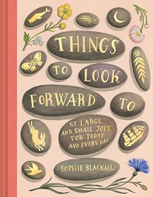 Things to Look Forward To: 52 Large and Small Joys f...