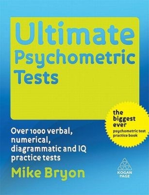 Ultimate Psychometric Tests : Over 1000 Verbal, Numerical, Diagra