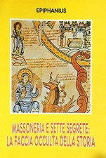 MASSONERIA E SETTE SEGRETE. LA FACCIA OCCULTA DELLA STORIA EPIPHANIUS  0000 