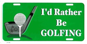 I'D RATHER BE GOLFING METAL LICENSE PLATE TAG GOLF AUTO TAG EMBOSSED #598-A