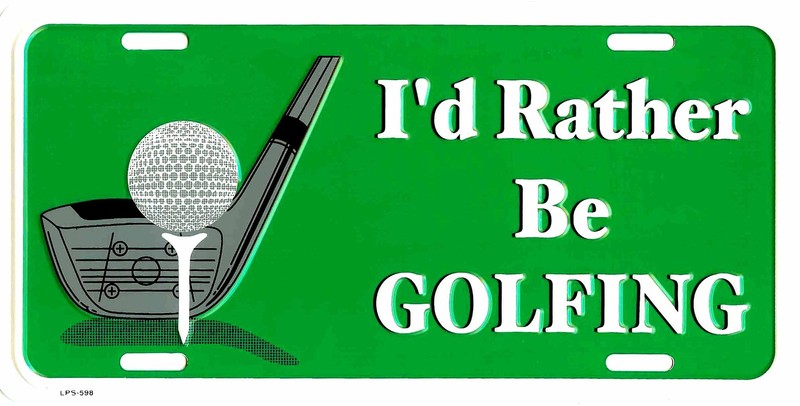 I'D RATHER BE GOLFING METAL LICENSE PLATE TAG GOLF AUTO TAG EMBOSSED #598-A