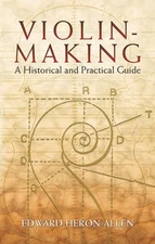 Violin-Making: A Historical and Practical Guide by Edward Heron-Allen