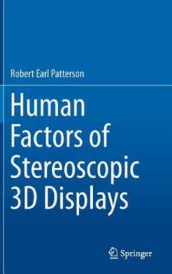 Human Factors of Stereoscopic 3D Displays by Robert Earl Patterson Ph D: New