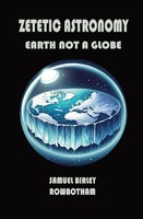 Zetetic Astronomy Earth Not A Globe Samuel B. Rowbotham Taschenbuch Englisch