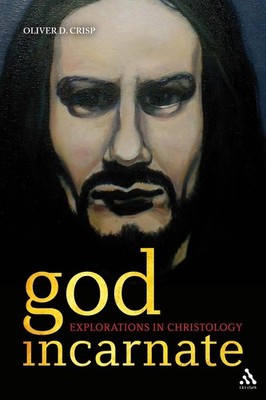 God Incarnate: Explorations in Christology by Dr Oliver D. Crisp (English) Hardc