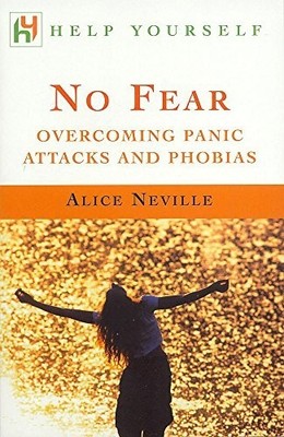 No Fear: Overcoming Panic Attacks and Phobias by Neville, Alice Paperback Book