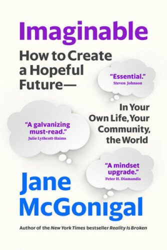 Imaginable: How to Create a Hopeful Future--In Your Own Life, Your Community,