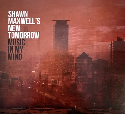 Shawn Maxwell's New Tomorrow 'Music In My Mind' Junius Paul (CD, 2018)
