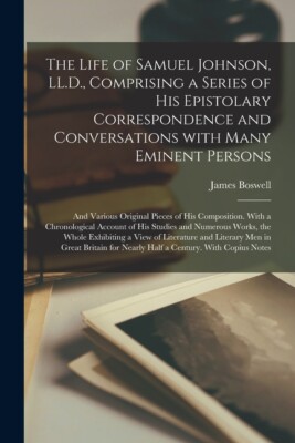 The Life Of Samuel Johnson, Ll D , Comprising A Series Of His Epistolary Co...