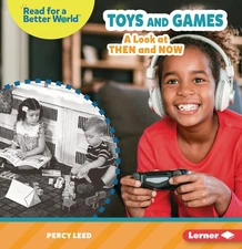 Toys and Games: A Look at Then and Now (Read about the Past (Read for a Bett...
