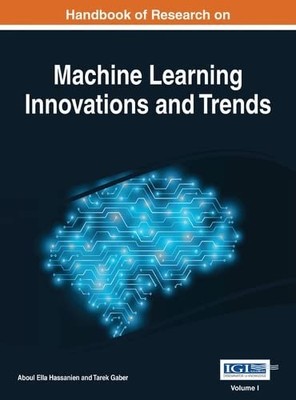 Handbook of Research on Machine Learning Innovations and Trends,