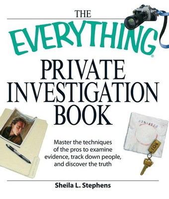 The Everything Private Investigation Book: Master the techniques of the pros...